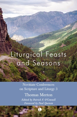 Liturgical Feasts and Seasons: Novitiate Conferences on Scripture and Liturgy 3 by Merton, Thomas