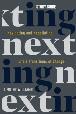 NEXTing Study Guide: Navigating and Negotiating Life's Transitions of Change by Williams, Timothy