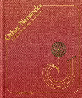 Other Networks: A Radical Technology Sourcebook by Emerson, Lori