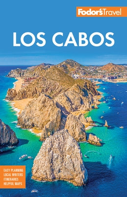 Fodor's Los Cabos: With Todos Santos, La Paz and Valle de Guadalupe by Fodor's Travel Guides