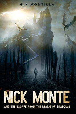 Nick Monte and the Escape From the Realm of Shadows by Montilla, G. K.