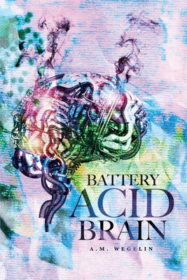 Battery Acid Brain by Weglin, A. M.