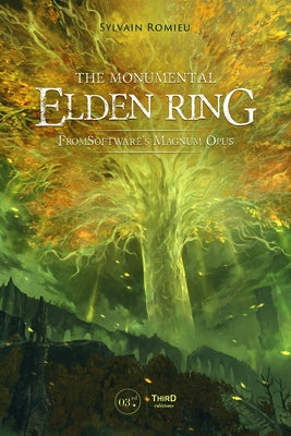 The Monumental Elden Ring: Fromsoftware's Magnum Opus by Romieu, Sylvain