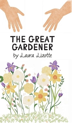 The Great Gardener by Lizotte, Laura