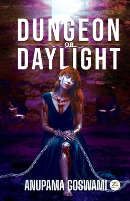 Dungeon or Daylight by Goswami, Anupama