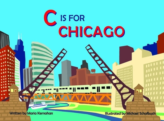 C Is for Chicago by Kernahan, Maria