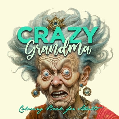 Crazy Grandma Grayscale Coloring Book for Adults Portrait Coloring Book Grandma goes crazy Grandma funny Coloring Book old faces by Publishing, Monsoon