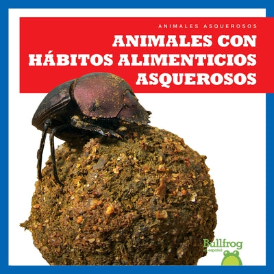 Animales Con H?bitos Alimenticios Asquerosos (Gross Animal Eaters) by Chanez, Katie