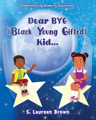 Dear BYG (Black Young Gifted) Kid... by Brown, S. Laureen