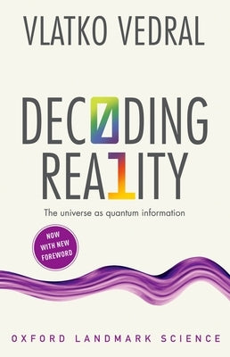 Decoding Reality: The Universe as Quantum Information by Vedral, Vlatko