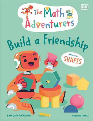 The Math Adventurers Build a Friendship: Discover Shapes by Gorasia Chapman, Sital