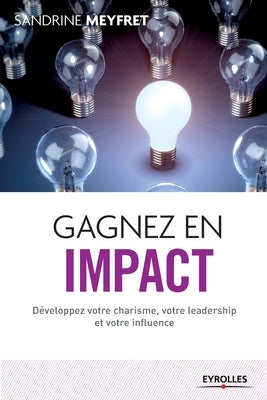 Gagnez en impact: D?veloppez votre charisme, votre leadership et votre influence. by Meyfret, Sandrine