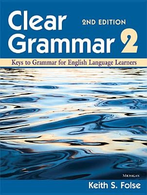 Clear Grammar 2: Keys to Grammar for English Language Learners by Folse, Keith S.