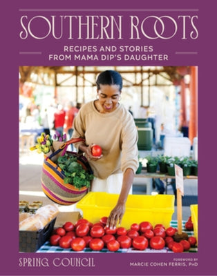 Southern Roots: Recipes and Stories from Mama Dip's Daughter by Council, Anita Spring