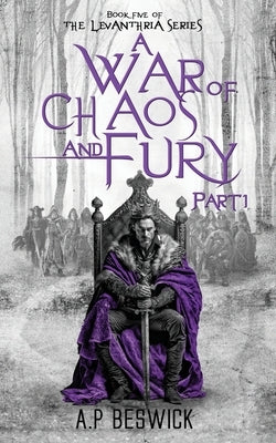 A War Of Chaos And Fury - Part 1 by Beswick, A. P.