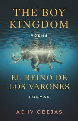The Boy Kingdom / El Reino de Los Varones: Poems / Poemas by Obejas, Achy