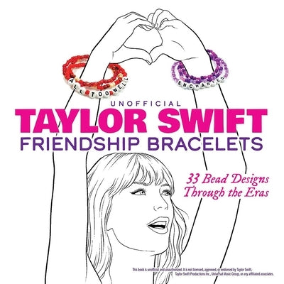 Unofficial Taylor Swift Friendship Bracelets: 33 Bead Designs Through the Eras by Dover Publications