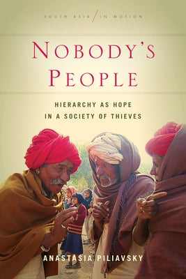 Nobody's People: Hierarchy as Hope in a Society of Thieves by Piliavsky, Anastasia