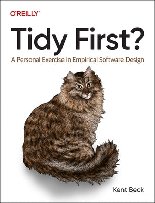 Tidy First?: A Personal Exercise in Empirical Software Design by Beck, Kent