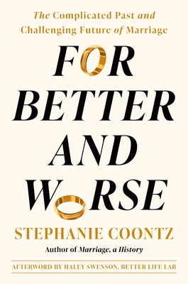 For Better and Worse: The Complicated Past and Challenging Future of Marriage by Coontz, Stephanie