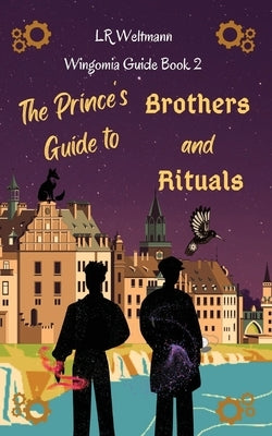 The Prince's Guide to Brothers and Rituals by Weltmann, L. R.