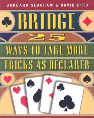25 Ways to Take More Tricks as Declarer by Seagram, Barbara