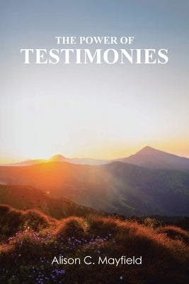 The Power of Testimonies by Mayfield, Alison C.