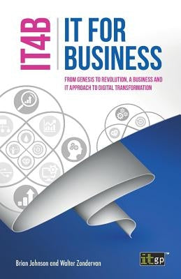 IT for Business (IT4B) - From Genesis to Revolution, a business and IT approach to digital transformation by Johnson, Brian