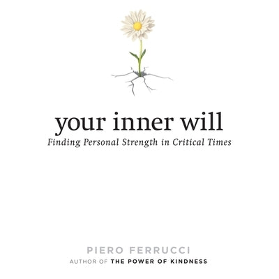 Your Inner Will Lib/E: Finding Personal Strength in Critical Times by Ferrucci, Piero