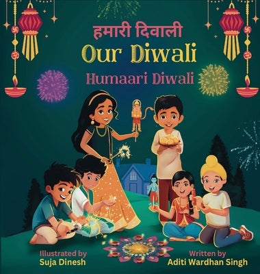 Our Diwali: Humaari Diwali - A Bilingual Hindi English Story Celebrating the Meaning and Diversity of Deepavali by Singh, Aditi Wardhan