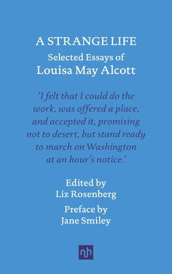 A Strange Life: Selected Essays of Louisa May Alcott by Alcott, Louisa May