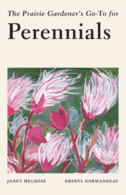 The Prairie Gardener's Go-To Guide for Perennials by Melrose, Janet