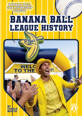 Banana Ball League History by Beattie, Charlie
