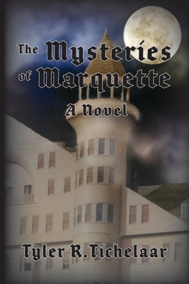 The Mysteries of Marquette by Tichelaar, Tyler R.