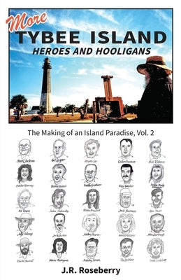 More Tybee Island Heroes and Hooligans; The Making of an Island Paradise, Vol. 2 by Roseberry, J. R.