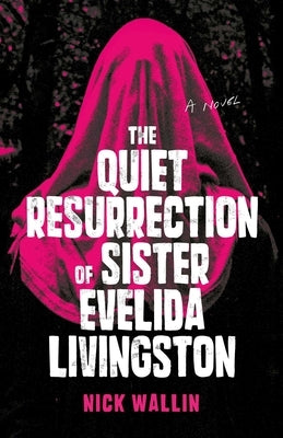 The Quiet Resurrection of Sister Evelida Livingston by Wallin, Nick