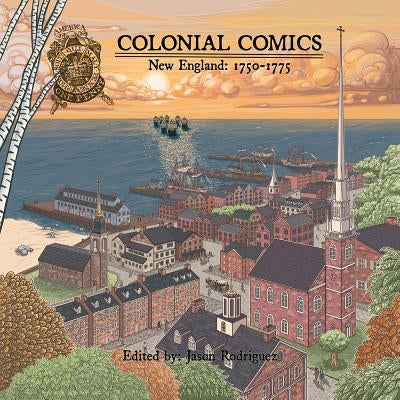 Colonial Comics, Volume II: New England, 1750-1775 by Rodriguez, Jason