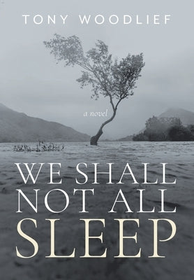 We Shall Not All Sleep by Woodlief, Tony