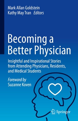 Becoming a Better Physician: Insightful and Inspirational Stories from Attending Physicians, Residents, and Medical Students by Goldstein, Mark Allan