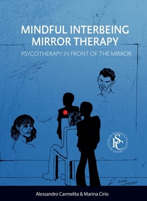 Mindful Interbeing Mirror Therapy: Psycotherapy in Front of the Mirror by Carmelita, Alessandro