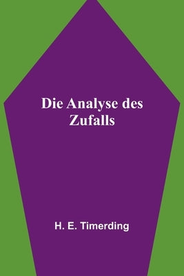 Die Analyse des Zufalls by E. Timerding, H.