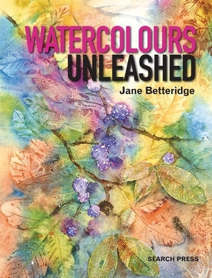 Watercolours Unleashed by Betteridge, Jane