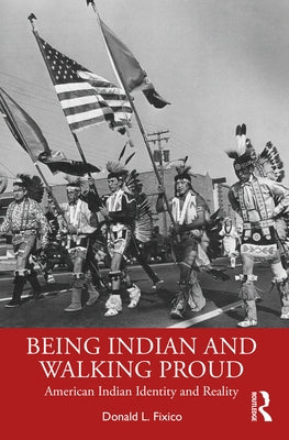 Being Indian and Walking Proud: American Indian Identity and Reality by Fixico, Donald L.