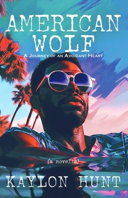 American Wolf: A Journey of an Avoidant Heart by Hunt, Kaylon