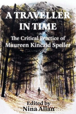 A Traveller in Time: The Critical Practice of Maureen Kincaid Speller by Kincaid Speller, Maureen