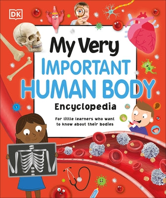 My Very Important Human Body Encyclopedia: For Little Learners Who Want to Know about Their Bodies by DK