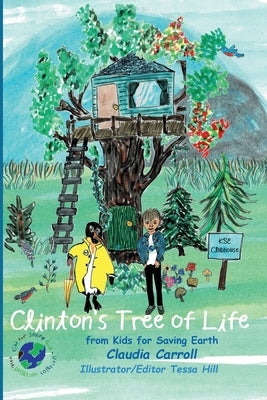 Clinton's Tree of Life: from Kids for Saving Earth By Claudia Carrol Consultant/Editor/Illustrator Tessa Hill by Carroll, Claudia