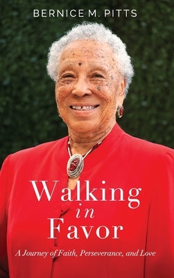 Walking in Favor: A Journey of Faith, Perseverance, and Love by Pitts, Bernice M.
