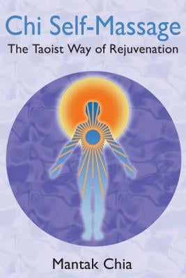 CHI Self-Massage: The Taoist Way of Rejuvenation by Chia, Mantak