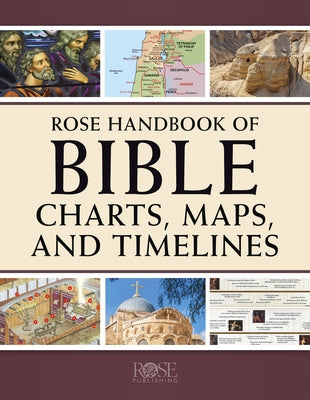 Rose Handbook of Bible Charts, Maps, and Timelines by Rose Publishing